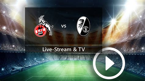 köln gegen freiburg live